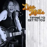 Trying to Get to You - Lisa Mills