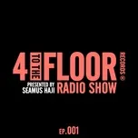 Tải nhạc 4 To The Floor Radio Episode 001 (presented by Seamus Haji) - V.A