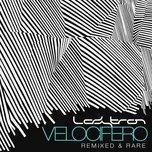 Nghe ca nhạc Velocifero (Remixed and Rare) - Ladytron