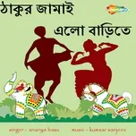 Nghe nhạc Thakur Jamai Elo Barite - Ananya Basu