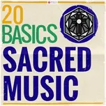 Nghe nhạc hay 20 Basics: Sacred Music (20 Classical Masterpieces) Mp3