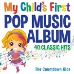My Child's First Pop Music Album: 40 Classic Hits - The Countdown Kids