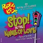 Nghe và tải nhạc hay Pop 4 Kids: Stop In the Name of Love về điện thoại