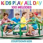 Kids Play All Day Songs: 100 Melodies - The Countdown Kids
