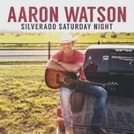 Silverado Saturday Night - Aaron Watson