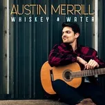 Whiskey & Water - Austin Merrill