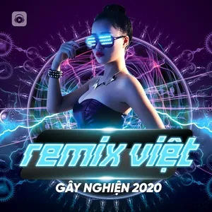 Nhạc Remix Việt Gây Nghiện 2020 - V.A