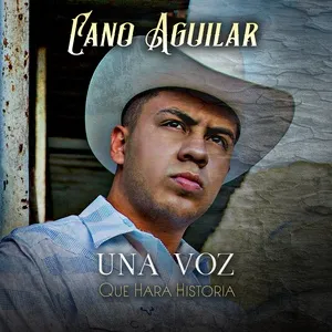 Una Voz Que Hara Historia - Cano Aguilar