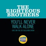 Nghe nhạc You'll Never Walk Alone (Live On The Ed Sullivan Show, November 7, 1965) - The Righteous Brothers