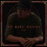 Nghe ca nhạc Vũ Điệu Gucci (Single) - ICD