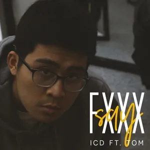 Nghe nhạc Say Fxxx (Single) - ICD, Tom