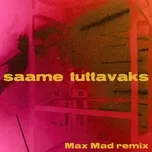 Download nhạc Saame Tuttavaks (Max Mad Remix) (Single) Mp3 về máy