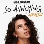 Nghe nhạc So Annoying (Acoustic) (Single) - Mae Muller