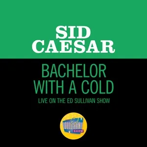 Bachelor With A Cold (Live On The Ed Sullivan Show, December 6, 1964) (Single) - Sid Caesar