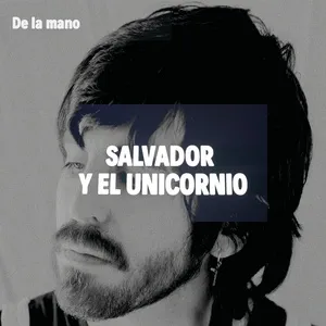De La Mano - Salvador Y El Unicornio