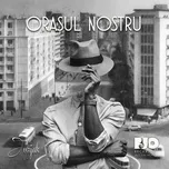 Download nhạc hay Orasul Nostru (Single) hot nhất về máy