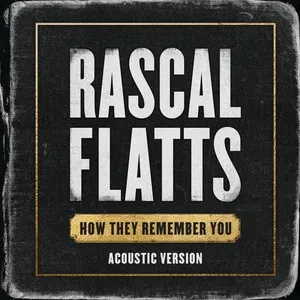 How They Remember You (Acoustic Version) - Rascal Flatts