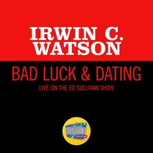 Bad Luck & Dating (Live On The Ed Sullivan Show, May 11, 1969) (Single) - Irwin C. Watson