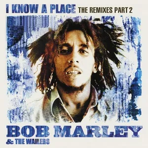 I Know A Place: The Remixes (Pt. 2) - Bob Marley, The Wailers
