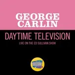 Nghe nhạc Daytime Television (Live On The Ed Sullivan Show, March 19, 1967) - George Carlin