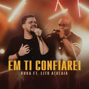 Em Ti Confiarei (Single) - Kuka, Lito Atalaia