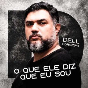 O Que Ele Diz Que Sou - Dell Cordeiro