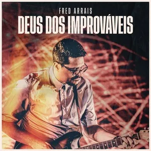 Deus Dos Improvaveis (Single) - Fred Arrais