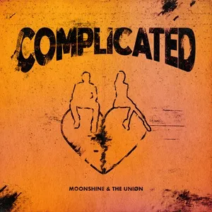 Complicated (Single) - Moonshine, The Union