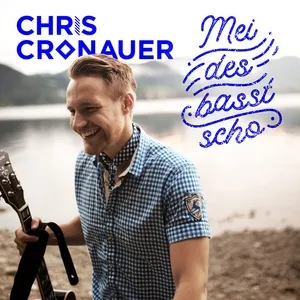 Mei des basst scho - Chris Cronauer