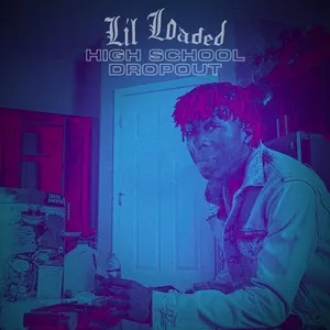 High School Dropout - Lil Loaded