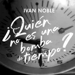 Nghe nhạc Quien No Es Una Bomba de Tiempo (Single) - Ivan Noble