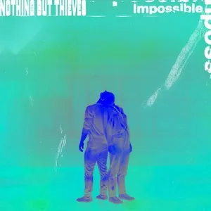 Impossible - Nothing But Thieves