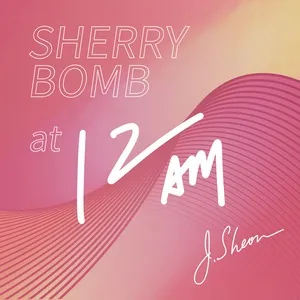 SHERRY BOMB at 12 AM - J.Sheon