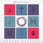 Tải nhạc Only Jesus (Deluxe) trực tuyến miễn phí