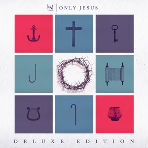 Only Jesus (Deluxe) - Casting Crowns