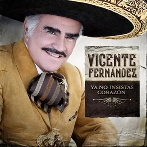 Ya No Insistas Corazón - Vicente Fernandez