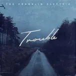 Trouble - The Franklin Electric