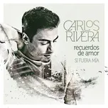 Recuerdos de Amor  (Lembranças de Amor) (Si Fuera Mía) - Carlos Rivera
