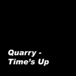 Time's Up - Quarry