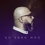 Download nhạc Eu Abro Mão Mp3 miễn phí