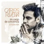 Sin Cargo de Conciencia (Si Fuera Mía) - Carlos Rivera