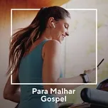 Tải nhạc Zing Para Malhar Gospel nhanh nhất