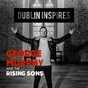 Dublin Inspires - George Murphy and The Rising Sons