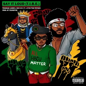 Say It Loud (T.I.B.E.) [feat. Big K.R.I.T. & CyHi The Prynce] - Trinidad James, Fyre.