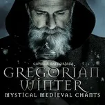 Gregorian Winter: Mystic Medieval Chants - Capella Gregoriana