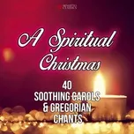 A Spiritual Christmas (40 Soothing Carols and Gregorian Chants) - V.A