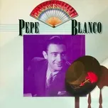 Antología de la Canción Española: Pepe Blanco - Pepe Blanco
