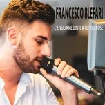 Nghe nhạc C'e' vulimme dinte a tutte e cose - Francesco Blefari