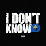 Nghe nhạc I Don't Know - Kush