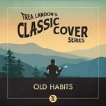 Tải nhạc Mp3 Old Habits (Trea Landon's Classic Cover Series)